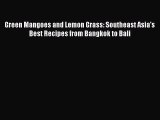 [Download] Green Mangoes and Lemon Grass: Southeast Asia's Best Recipes from Bangkok to Bali