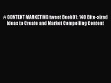 Read # CONTENT MARKETING tweet Book01: 140 Bite-sized Ideas to Create and Market Compelling