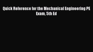 Download Quick Reference for the Mechanical Engineering PE Exam 5th Ed Ebook Online