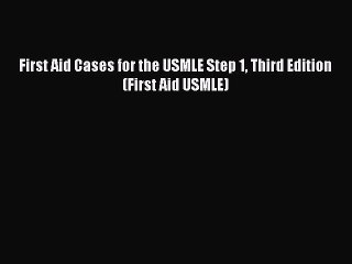 Download First Aid Cases for the USMLE Step 1 Third Edition (First Aid USMLE) PDF Online