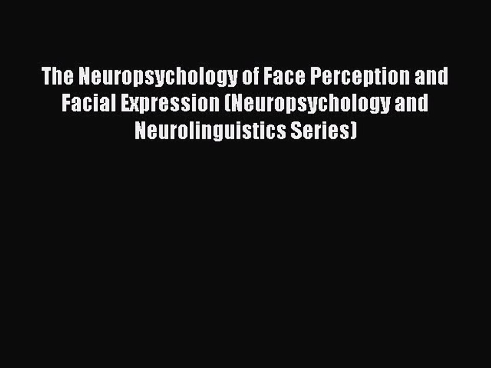 Read The Neuropsychology of Face Perception and Facial Expression (Neuropsychology and Neurolinguistics