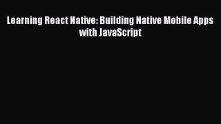 Download Learning React Native: Building Native Mobile Apps with JavaScript Ebook Online