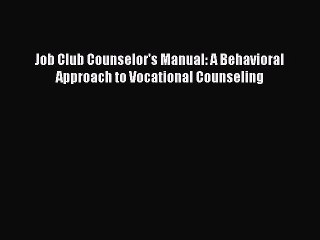 Read Job Club Counselor's Manual: A Behavioral Approach to Vocational Counseling PDF Online