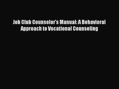 Read Job Club Counselor's Manual: A Behavioral Approach to Vocational Counseling PDF Online