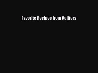 [Read PDF] Favorite Recipes from Quilters  Book Online