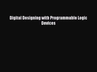 Read Digital Designing with Programmable Logic Devices Ebook Free