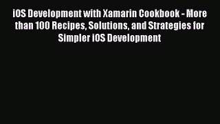 Download iOS Development with Xamarin Cookbook - More than 100 Recipes Solutions and Strategies