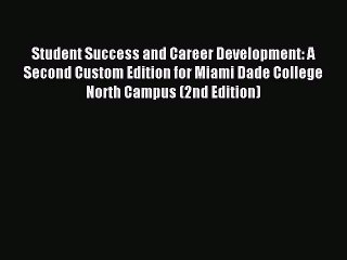 Read Student Success and Career Development: A Second Custom Edition for Miami Dade College