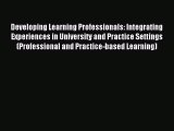 Read Developing Learning Professionals: Integrating Experiences in University and Practice
