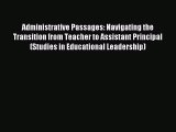 Read Administrative Passages: Navigating the Transition from Teacher to Assistant Principal