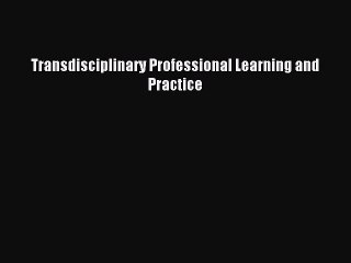 Read Transdisciplinary Professional Learning and Practice PDF Free