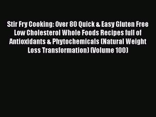 [Download] Stir Fry Cooking: Over 80 Quick & Easy Gluten Free Low Cholesterol Whole Foods Recipes