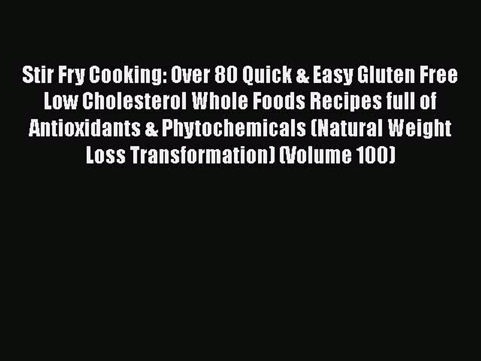 [Download] Stir Fry Cooking: Over 80 Quick & Easy Gluten Free Low Cholesterol Whole Foods Recipes