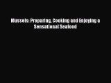 [Read PDF] Mussels: Preparing Cooking and Enjoying a Sensational Seafood Free Books