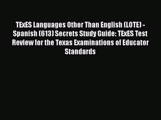 Read TExES Languages Other Than English (LOTE) - Spanish (613) Secrets Study Guide: TExES Test