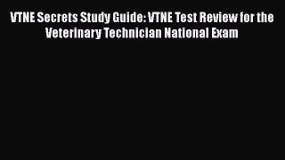 Read VTNE Secrets Study Guide: VTNE Test Review for the Veterinary Technician National Exam
