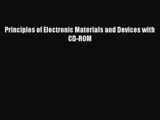 Read Principles of Electronic Materials and Devices with CD-ROM Ebook Free