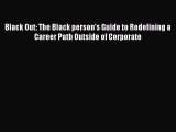 Read Black Out: The Black person's Guide to Redefining a Career Path Outside of Corporate Ebook