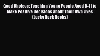Read Good Choices: Teaching Young People Aged 8-11 to Make Positive Decisions about Their Own