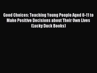Read Good Choices: Teaching Young People Aged 8-11 to Make Positive Decisions about Their Own