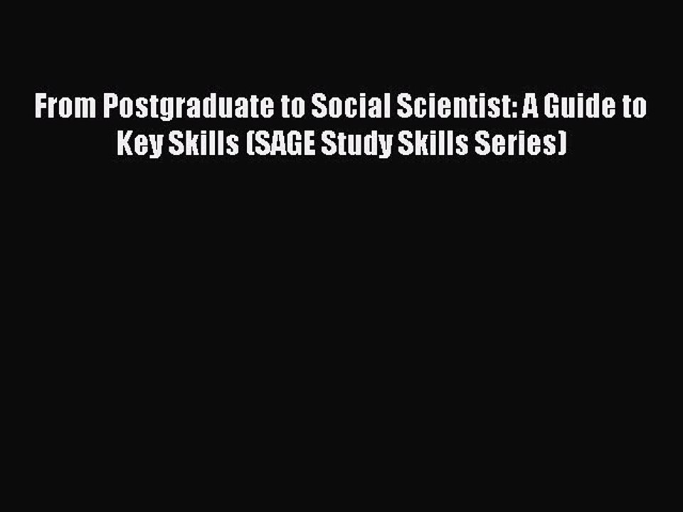 Read From Postgraduate to Social Scientist: A Guide to Key Skills (SAGE Study Skills Series)