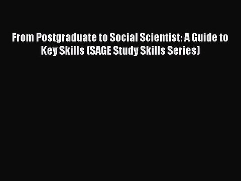 Read From Postgraduate to Social Scientist: A Guide to Key Skills (SAGE Study Skills Series)