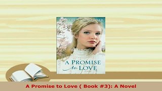 Download  A Promise to Love  Book 3 A Novel  EBook