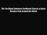 [Read PDF] The Too Many Tomatoes Cookbook: Classic & Exotic Recipes from around the World Free