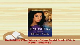Download  Bathsheba The Wives of King David Book 3 A Novel Volume 3  EBook