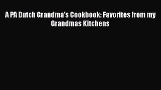 [PDF] A PA Dutch Grandma's Cookbook: Favorites from my Grandmas Kitchens Free Books
