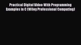 [PDF] Practical Digital Video With Programming Examples in C (Wiley Professional Computing)