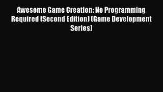 [PDF] Awesome Game Creation: No Programming Required (Second Edition) (Game Development Series)