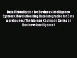 Read Data Virtualization for Business Intelligence Systems: Revolutionizing Data Integration
