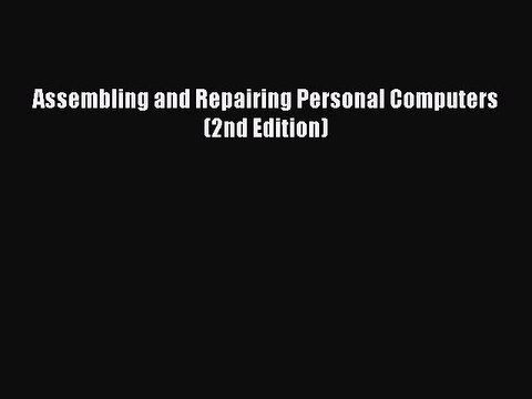 Download Assembling and Repairing Personal Computers (2nd Edition) PDF Online