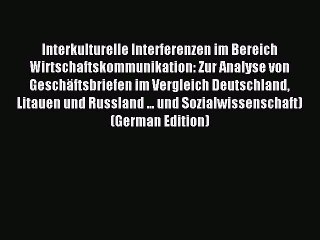 Read Interkulturelle Interferenzen im Bereich Wirtschaftskommunikation: Zur Analyse von Geschäftsbriefen