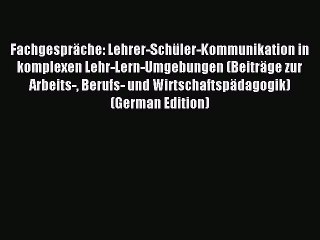 Read Fachgespräche: Lehrer-Schüler-Kommunikation in komplexen Lehr-Lern-Umgebungen (Beiträge