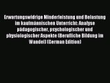 Read Erwartungswidrige Minderleistung und Belastung im kaufmännischen Unterricht: Analyse pädagogischer