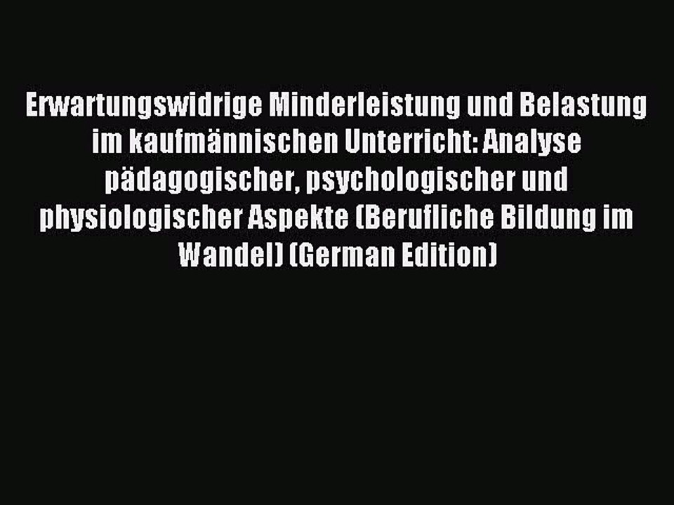Read Erwartungswidrige Minderleistung und Belastung im kaufmännischen Unterricht: Analyse pädagogischer