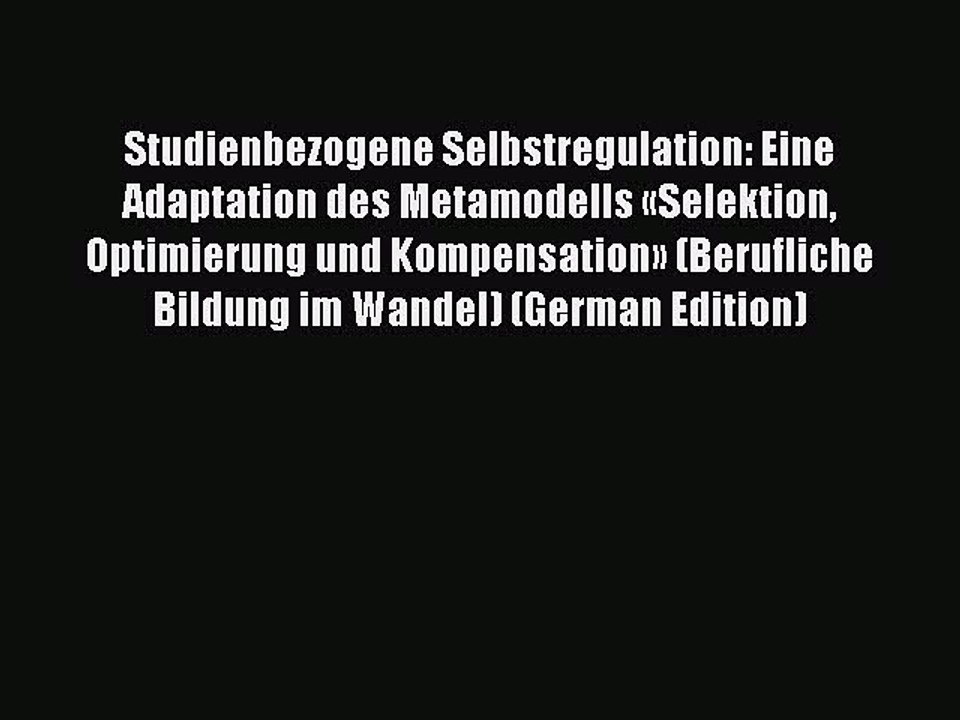 Read Studienbezogene Selbstregulation: Eine Adaptation des Metamodells «Selektion Optimierung