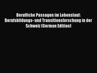 Read Berufliche Passagen im Lebenslauf: Berufsbildungs- und Transitionsforschung in der Schweiz