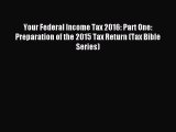 Read Your Federal Income Tax 2016: Part One:  Preparation of the 2015 Tax Return (Tax Bible
