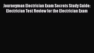 Read Journeyman Electrician Exam Secrets Study Guide: Electrician Test Review for the Electrician