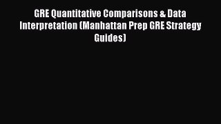Download GRE Quantitative Comparisons & Data Interpretation (Manhattan Prep GRE Strategy Guides)