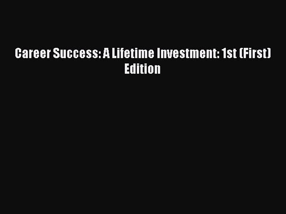 Read Career Success: A Lifetime Investment: 1st (First) Edition Ebook Free