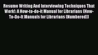Read Resume Writing And Interviewing Techniques That Work!: A How-to-do-it Manual for Librarians