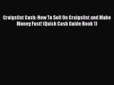 Read Craigslist Cash: How To Sell On Craigslist and Make Money Fast! (Quick Cash Guide Book