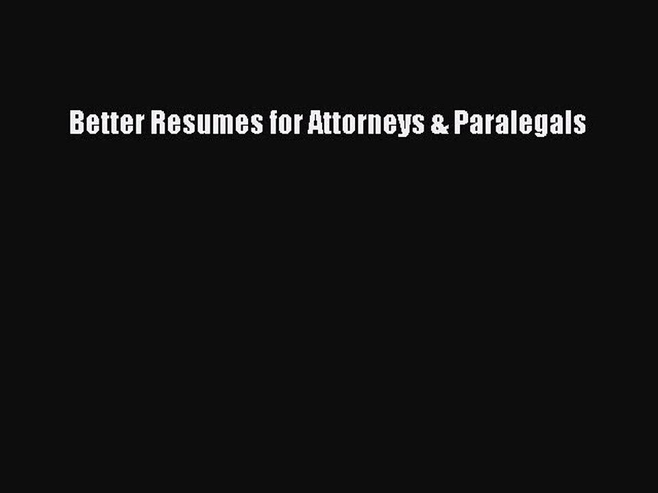 Read Better Resumes for Attorneys & Paralegals Ebook Free
