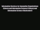 Read Information Services for Innovative Organizations (Library and Information Science) (Library