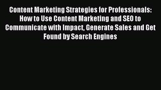Read Content Marketing Strategies for Professionals: How to Use Content Marketing and SEO to