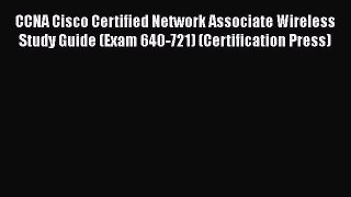Read CCNA Cisco Certified Network Associate Wireless Study Guide (Exam 640-721) (Certification